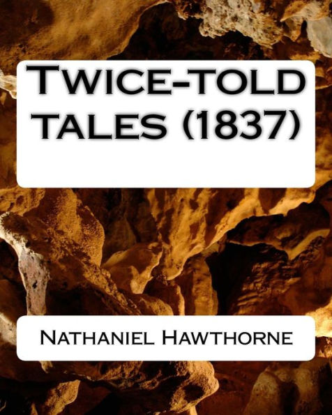 Twice-Told Tales (1837) By:Nathaniel Hawthorne