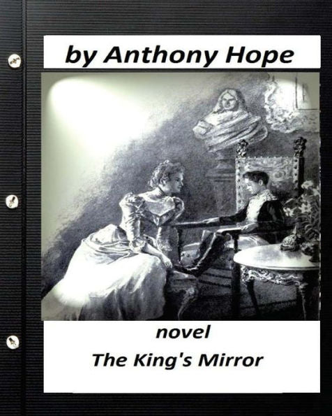 The King's Mirror; Novel By Anthony Hope (Illustrated)