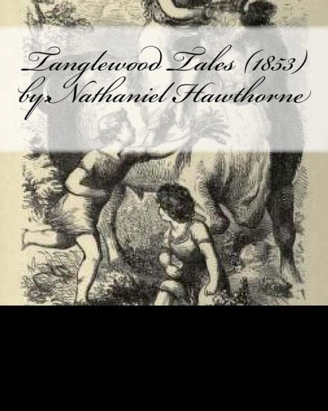 Tanglewood Tales (1853) By:Nathaniel Hawthorne