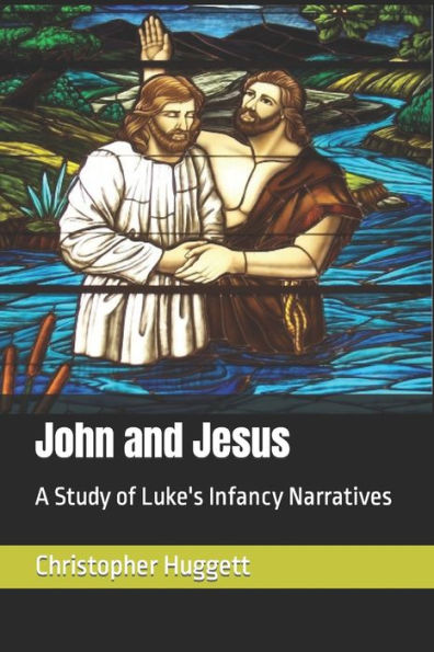 John And Jesus: A Study Of Luke's Infancy Narratives