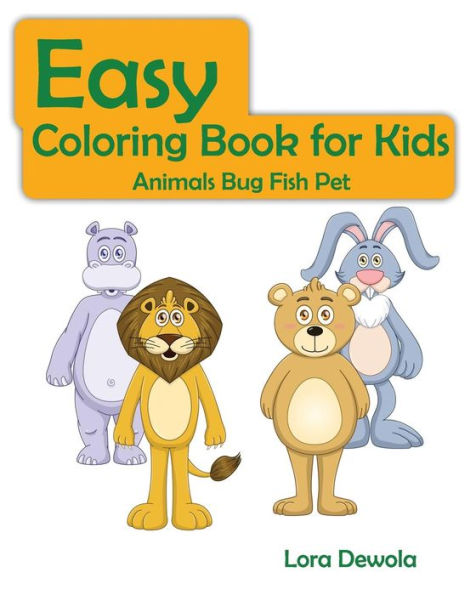 Easy Coloring Book For Kids Animals Bug Fish Pet: Super Fun Coloring Books For Kids, Teens, Boy & Girls