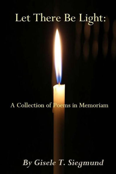 Let There Be Light: A Collection Of Poems In Memoriam