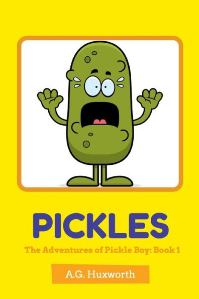 Pickles: The Adventures Of Pickle Boy: Book 1