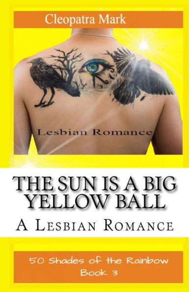 The Sun Is A Big Yellow Ball: A Lesbian Romance (50 Shades Of The Rainbow)