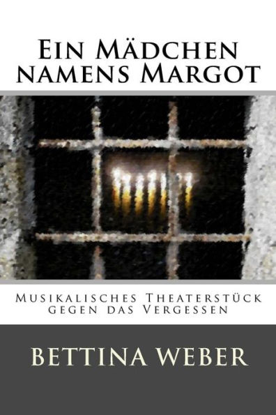 Ein Mädchen Namens Margot: Musikalisches Theaterstück Gegen Das Vergessen (German Edition)