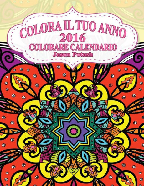 Colora Il Tuo Anno-2016 Colorare Calendario (La Distensione Adulti Disegni Da Colorare) (Italian Edition)