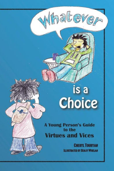Whatever Is A Choice: A Young Person's Guide To The Virtues And Vices