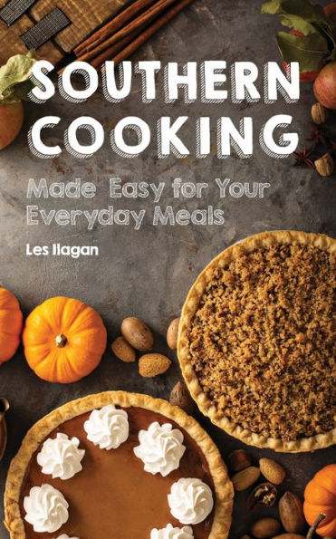 Southern Cooking: Made Easy For Your Everyday Meals - 9781530436149
