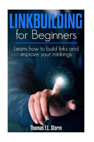 Link Building For Beginners: Learn How To Build Links And Improve Your Rankings
