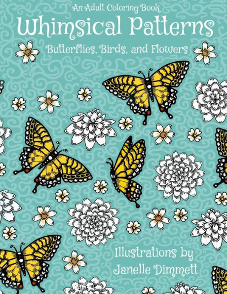 Adult Coloring Book: Whimsical Patterns: Butterflies, Birds, And Flowers