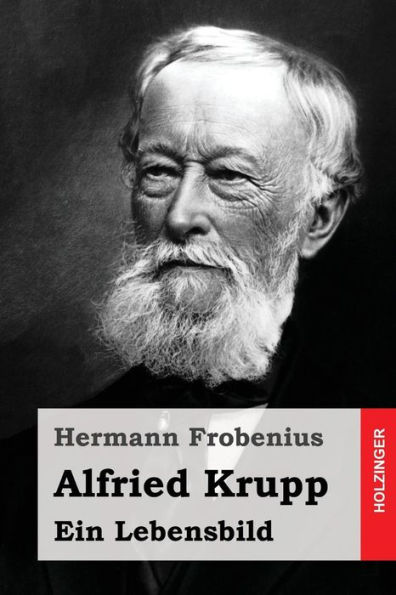 Alfried Krupp: Ein Lebensbild (German Edition) - 9781530446810
