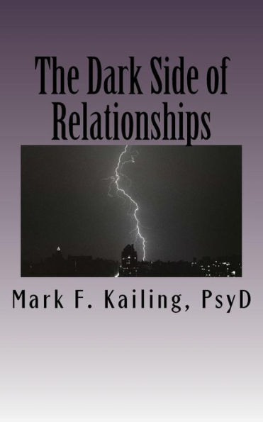 The Dark Side Of Relationships: The Systems Of The Psychic War On Humanity, How Every Relationship Is Affected And How To Stop It. (Dr. Mark Kailing's Self Mastery Lecture Series)