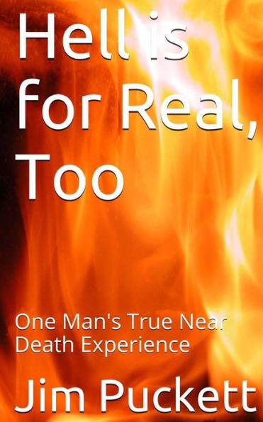 Hell Is For Real, Too: One Man's True Near Death Experience
