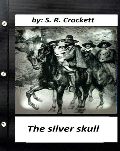 The Silver Skull .By S. R. Crockett (Original Classics)