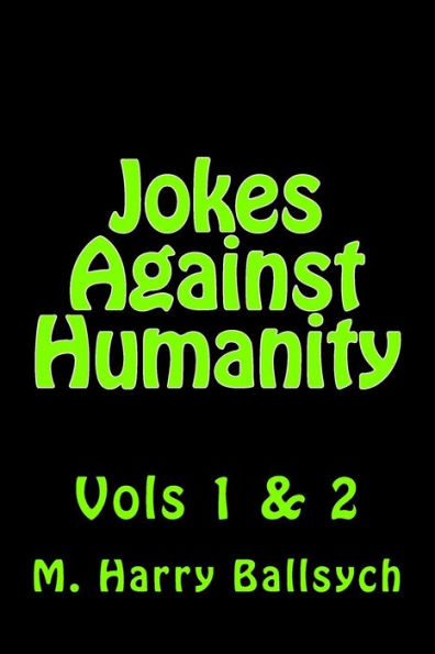 Jokes Against Humanity: Vols 1 & 2