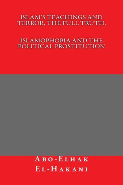 Islam's Teachings And Terror, The Full Truth, Islamophobia And The Political Prostitution