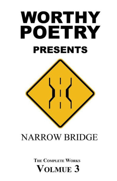 Worthy Poetry: Narrow Bridge (The Complete Works)