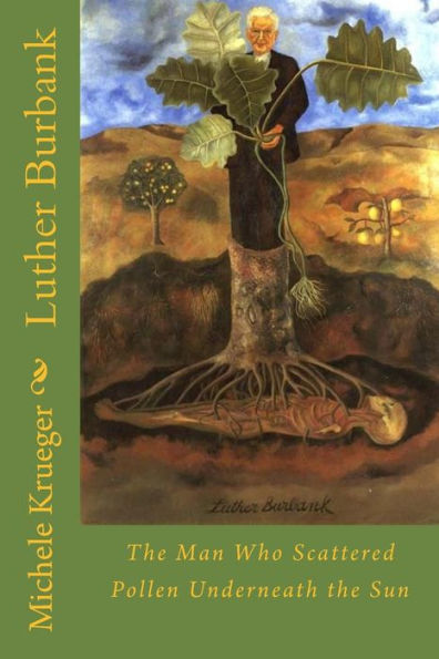 Luther Burbank: The Man Who Scattered Pollen Underneath The Sun