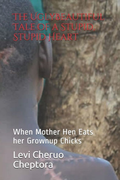 The Uglybeautiful Tale Of A Stupid, Stupid Heart: When Mother Hen Eats Her Grownup Chicks