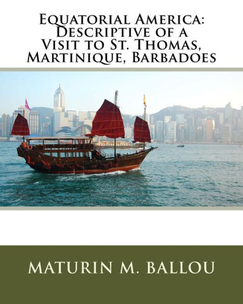 Equatorial America: Descriptive Of A Visit To St. Thomas, Martinique, Barbadoes