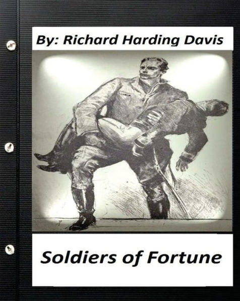 Soldiers Of Fortune . By: Richard Harding Davis (Original Version)