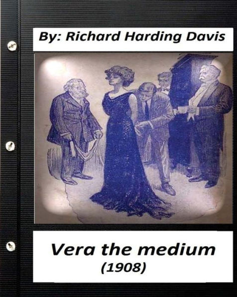Vera The Medium (1908) By: Richard Harding Davis (Classics)
