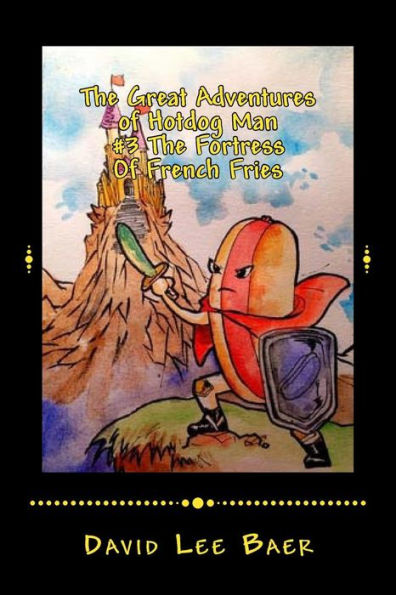 The Great Adventures Of Hotdog Man: #3 The Fortress Of French Fries