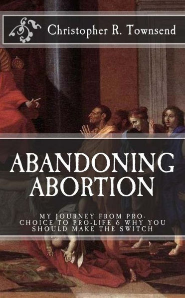Abandoning Abortion: My Journey From Pro-Choice To Pro-Life And Why You Should Make The Switch