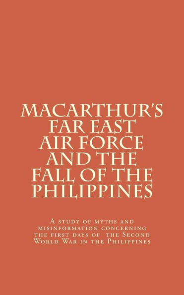 Macarthur's Far East Air Force And The Fall Of The Philippines