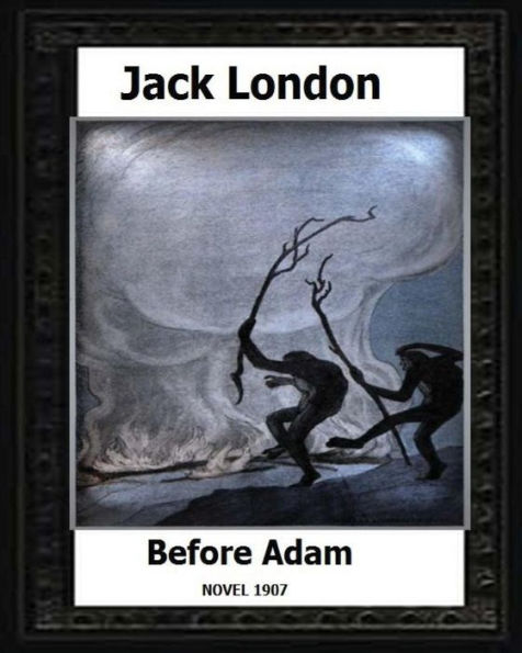 Before Adam (1907) By Jack London A Novel