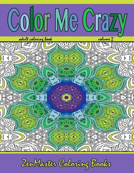 Color Me Crazy: Stunning Geometric Designs: Coloring For Adults (Coloring Books For Grownups)