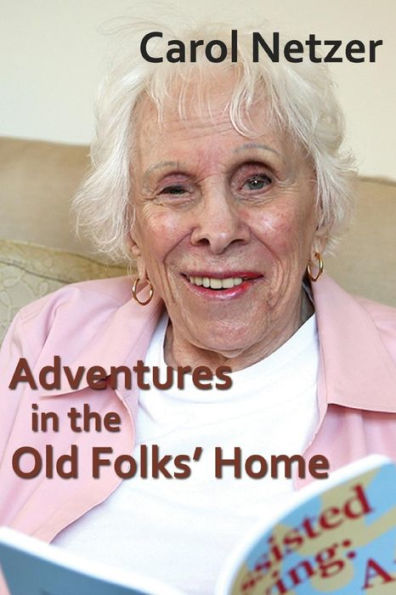 Adventures In The Old Folks Home: A Collection Of Tales And Anecdotes