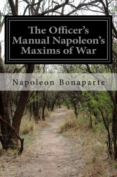 The Officer's Manual Napoleon's Maxims Of War