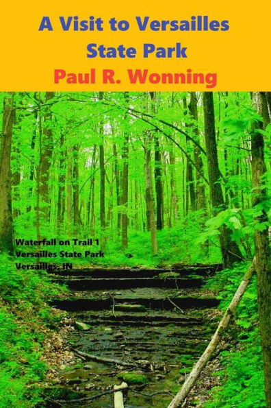 A Visit To Versailles State Park: Family Friendly Versailles Indiana State Park Guide Book (Indiana State Park Travel Guide Series)