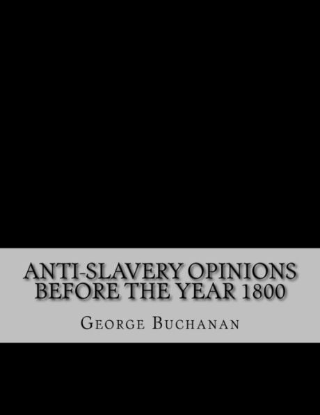 Anti-Slavery Opinions Before The Year 1800: Read Before The Cincinnati Literary Club, November 16, 1872