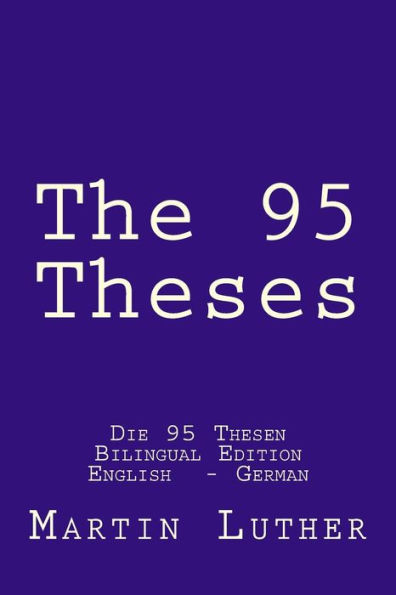 The 95 Theses: Die 95 Thesen. Bilingual Edition English - German (Religion & Souls)