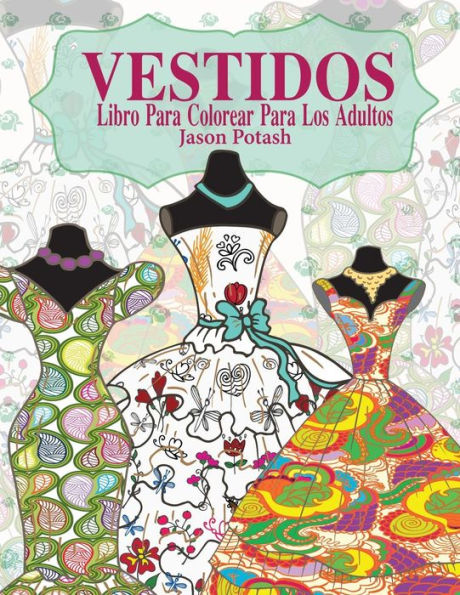 Vestidos Libro Para Colorear Para Los Adultos (El Alivio De Tensión Para Adultos Para Colorear) (Spanish Edition)