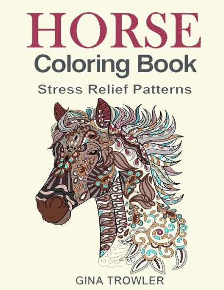 Horse Coloring Book: Coloring Stress Relief Patterns For Adult Relaxation - Best Horse Lover Gift