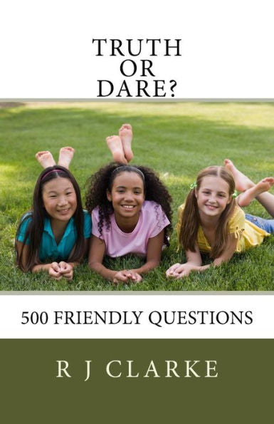 Truth Or Dare?: 500 Friendly Questions