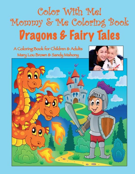 Color With Me! Mommy & Me Coloring Book: Dragons & Fairy Tales