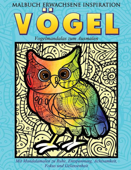 Malbuch Erwachsene Inspiration Voegel - Vogelmandalas Zum Ausmalen: Mit Mandalamalen Zu Ruhe, Entspannung, Achtsamkeit, Fokus Und Gelassenheit (Entspannen Mit Mandalas) (German Edition)