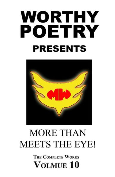 Worthy Poetry: More Than Meets The Eye! (The Complete Works)
