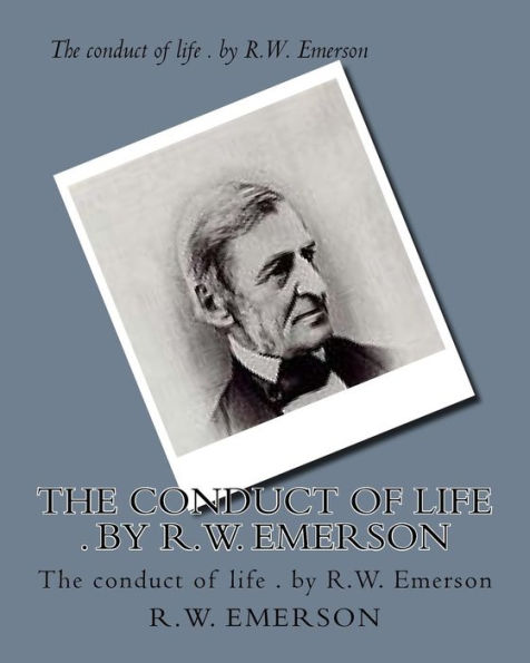 The Conduct Of Life . By R.W. Emerson