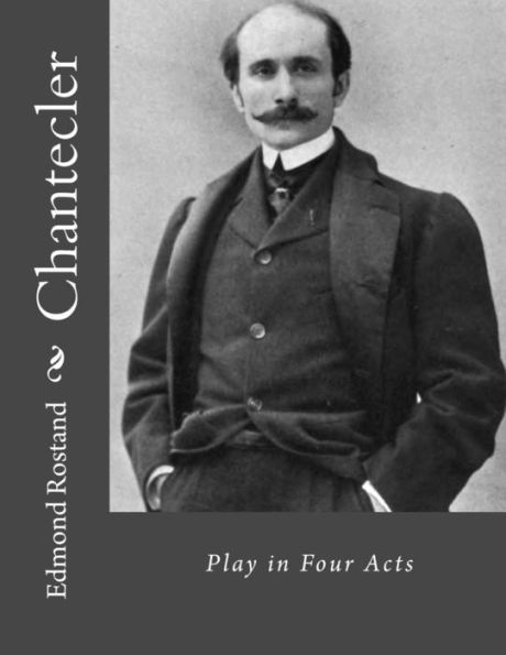 Chantecler: Play In Four Acts - 9781530516926