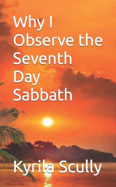 Why I Observe The Seventh Day Sabbath