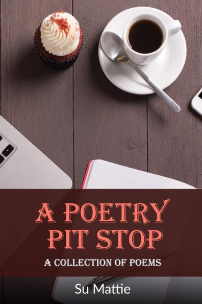 A Poetry Pit Stop: A Collection Of Poems
