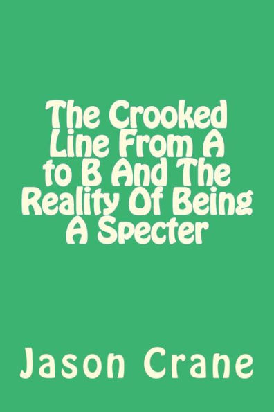 The Crooked Line From A To B And The Reality Of Being A Specter