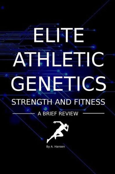 Elite Athletic Genetics - Strength & Fitness: A Review Of Gene Variants Related To Athletic Ability, Fitness And Muscle Strength