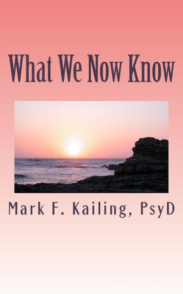 What We Now Know: Who We Are Spiritually Past, Present And Future. (Dr. Mark Kailing's Self-Mastery Lecture Series)