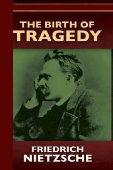 The Birth Of Tragedy Or Hellenism And Pessimism - 9781530531493